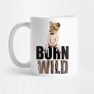 Born to be wild or born wild? Mug